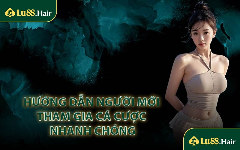 Hướng Dẫn Người Mới Tham Gia Cá Cược Nhanh Chóng