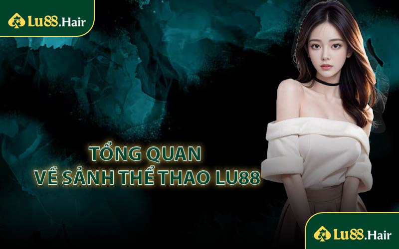 Tổng quan về sảnh thể thao LU88