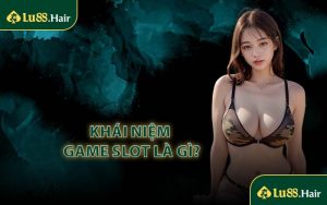 Khái Niệm Game Slot Là Gì?